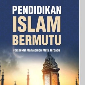 PENDIDIKAN ISLAM BERMUTU Perspektif Manajemen Mutu Terpadu