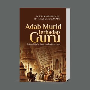 Adab Murid terhadap Guru: Kajian Al-Qur’an, Hadis, dan Pemikiran Ulama