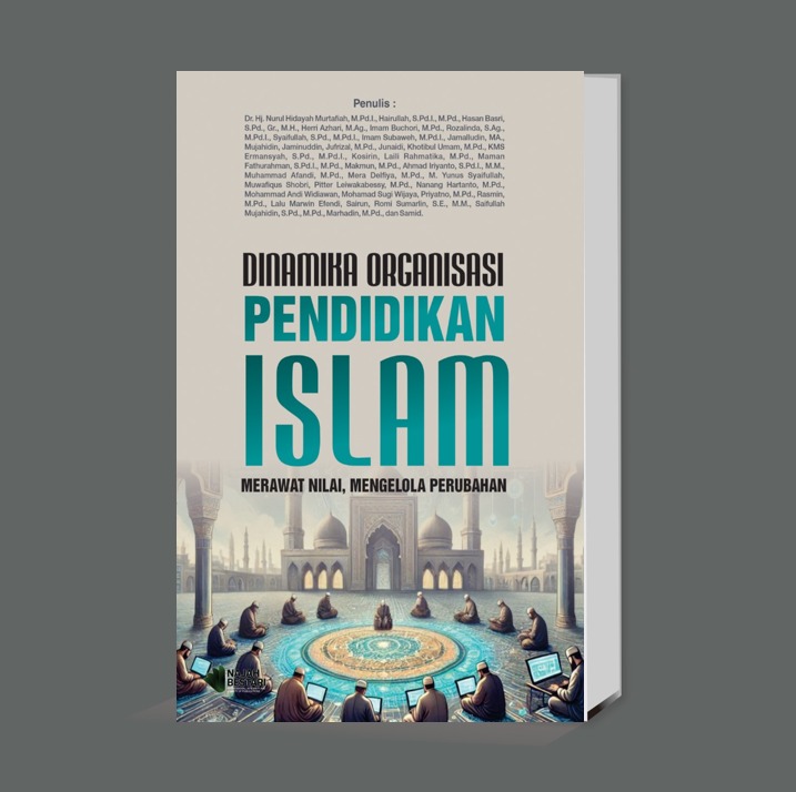 DINAMIKA ORGANISASI PENDIDIKAN ISLAM: MERAWAT NILAI, MENGELOLA PERUBAHAN