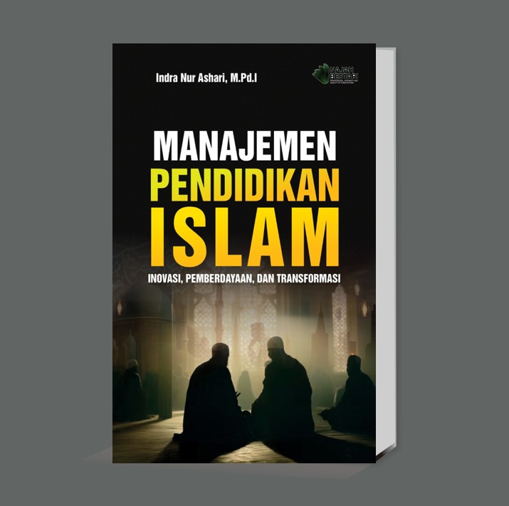 Manajemen Pendidikan Islam: Inovasi, Pemberdayaan, dan Transformasi