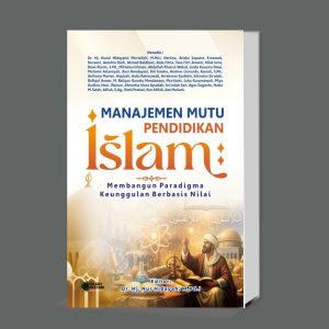 MANAJEMEN MUTU PENDIDIKAN ISLAM: MEMBANGUN PARADIGMA KEUNGGULAN BERBASIS NILAI